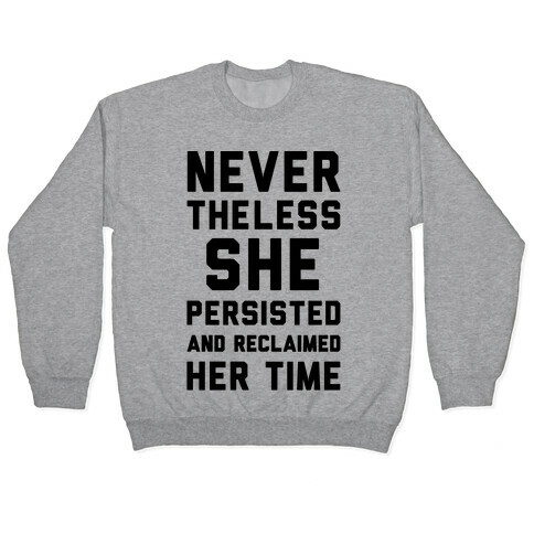 Never The Less She Persisted and Reclaimed Her Time Pullover