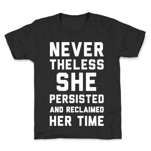 Never The Less She Persisted and Reclaimed Her Time White Print Kids T-Shirt