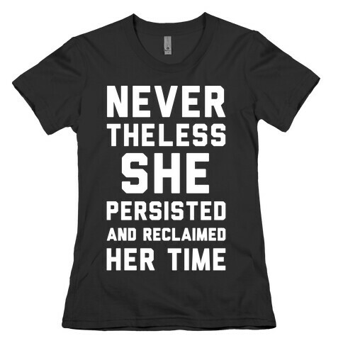 Never The Less She Persisted and Reclaimed Her Time White Print Womens T-Shirt