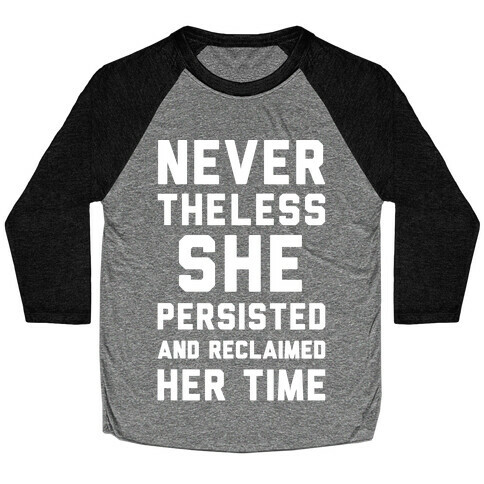 Never The Less She Persisted and Reclaimed Her Time White Print Baseball Tee
