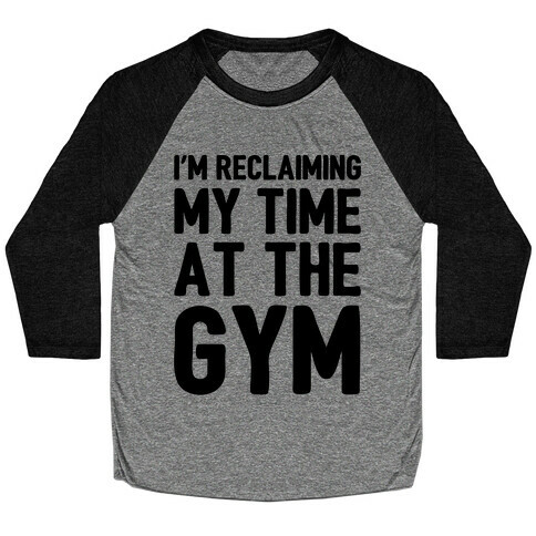 Reclaiming My Time At The Gym Parody Baseball Tee