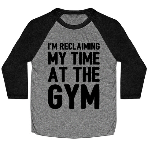 Reclaiming My Time At The Gym Parody Baseball Tee