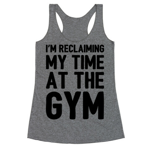 Reclaiming My Time At The Gym Parody Racerback Tank Top