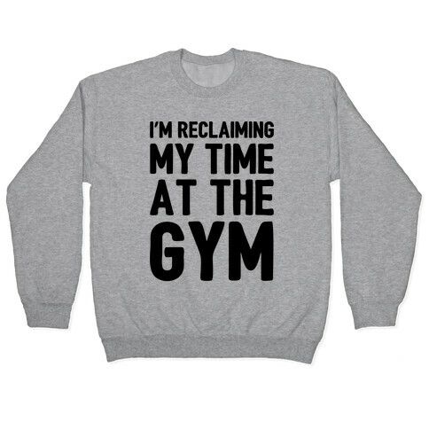Reclaiming My Time At The Gym Parody Pullover