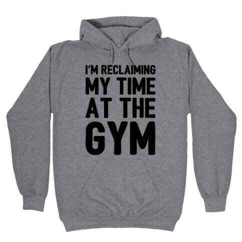 Reclaiming My Time At The Gym Parody Hooded Sweatshirt