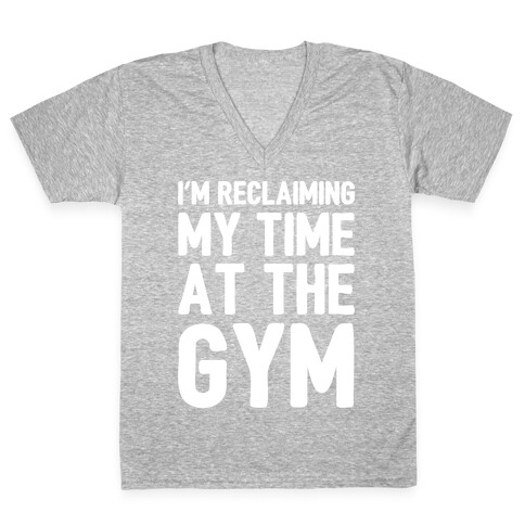 Reclaiming My Time At The Gym White Print V-Neck Tee Shirt