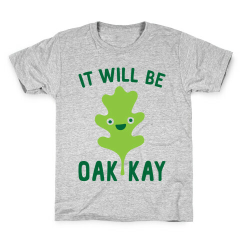 It Will Be Oakkay Leaf Kids T-Shirt