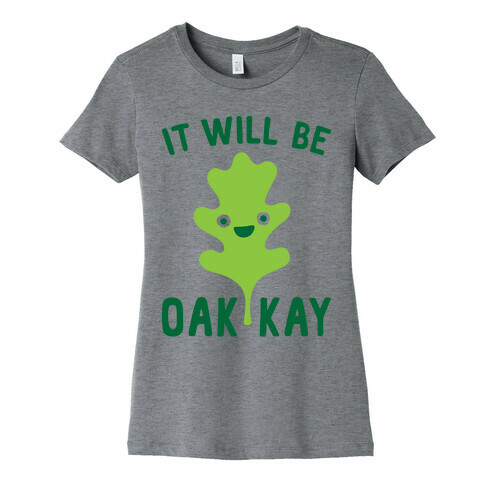 It Will Be Oakkay Leaf Womens T-Shirt