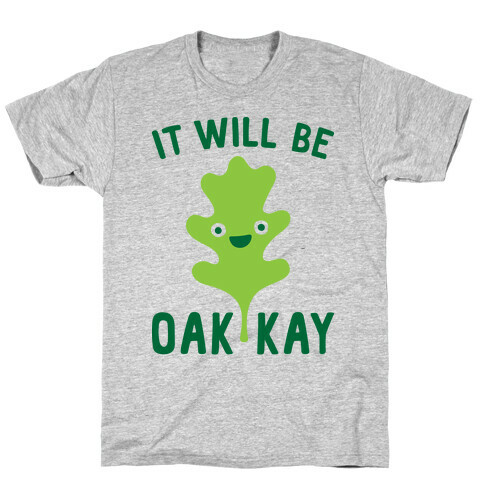 It Will Be Oakkay Leaf T-Shirt