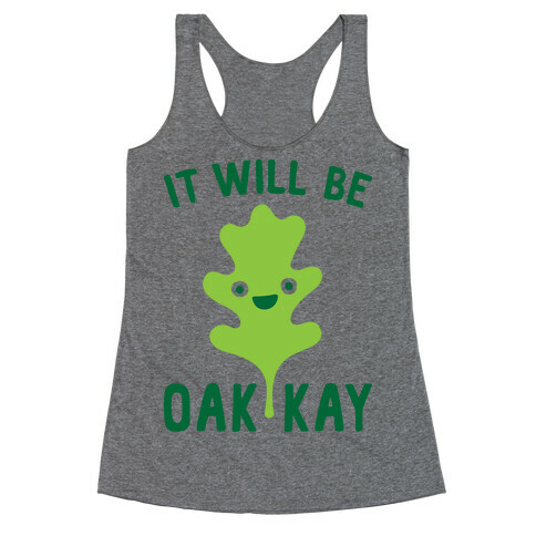 It Will Be Oakkay Leaf Racerback Tank Top