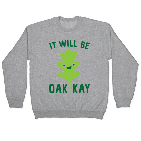 It Will Be Oakkay Leaf Pullover