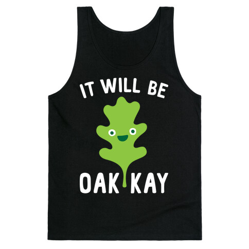 It Will Be Oakkay Tank Top