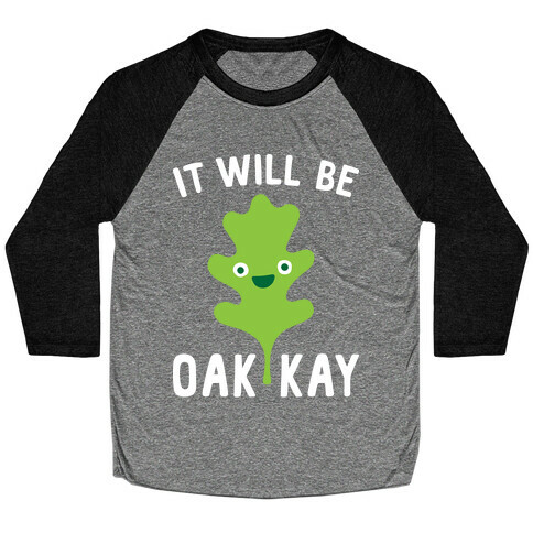 It Will Be Oakkay Baseball Tee