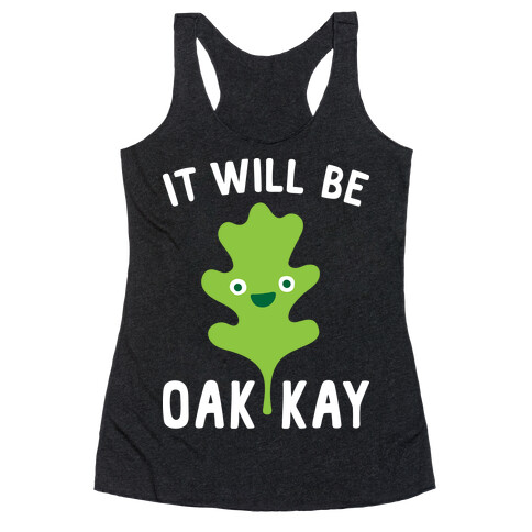 It Will Be Oakkay Racerback Tank Top