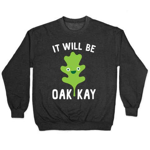 It Will Be Oakkay Pullover