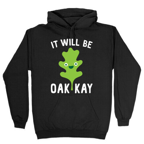 It Will Be Oakkay Hooded Sweatshirt