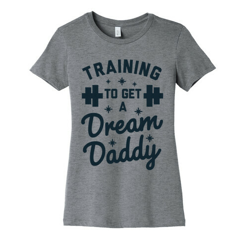 Training to Get a Dream Daddy Womens T-Shirt