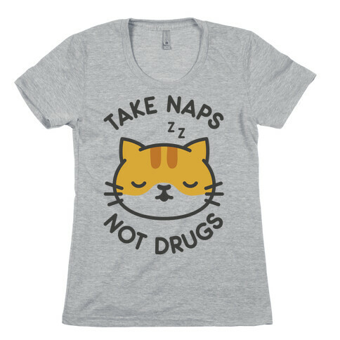 Take Naps Not Drugs Womens T-Shirt