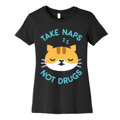 Take Naps Not Drugs Womens T-Shirt