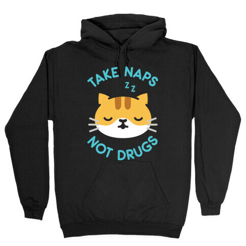 Take Naps Not Drugs Hooded Sweatshirt