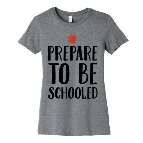 Prepare To Be Schooled Womens T-Shirt