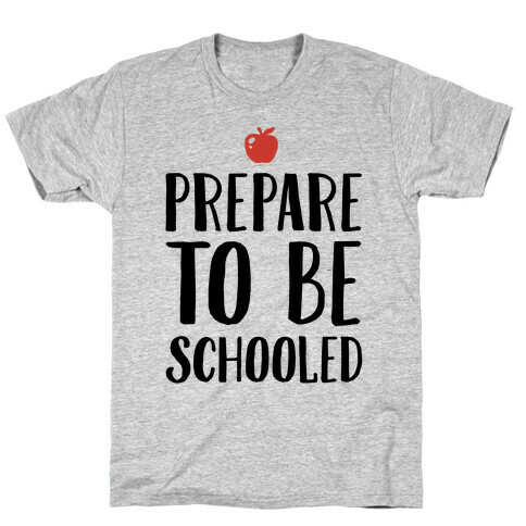 Prepare To Be Schooled T-Shirt