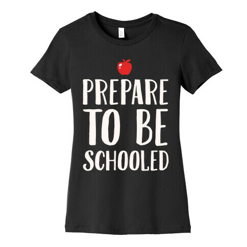 Prepare To Be Schooled White Print Womens T-Shirt