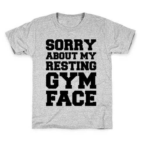 Sorry About My Resting Gym Face  Kids T-Shirt