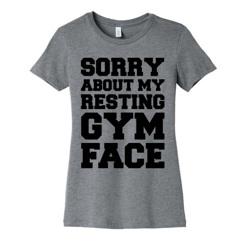 Sorry About My Resting Gym Face  Womens T-Shirt