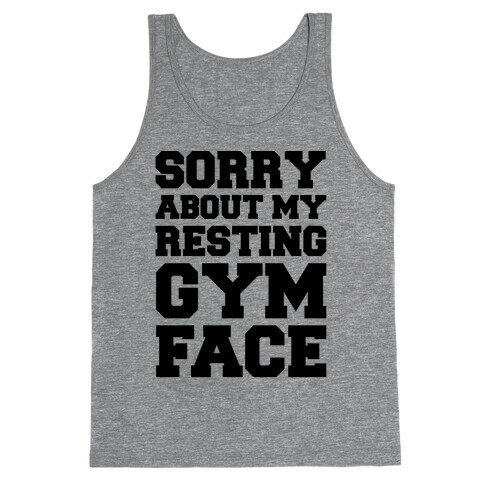 Sorry About My Resting Gym Face  Tank Top