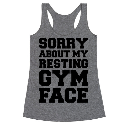 Sorry About My Resting Gym Face  Racerback Tank Top