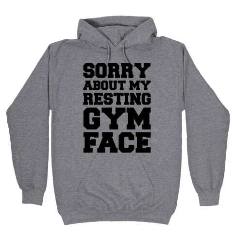 Sorry About My Resting Gym Face  Hooded Sweatshirt