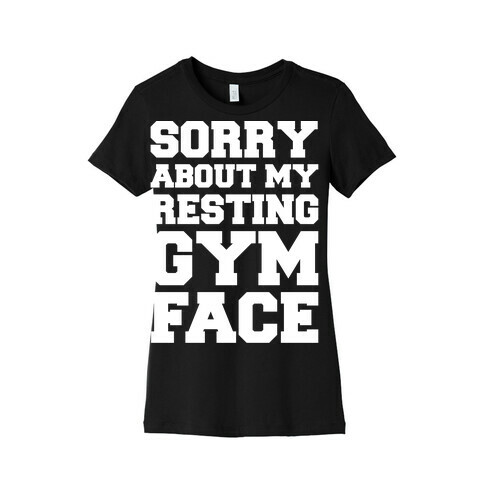 Sorry About My Resting Gym Face White Print Womens T-Shirt