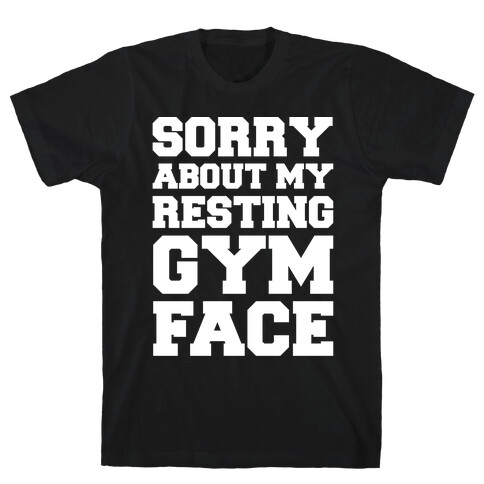 Sorry About My Resting Gym Face White Print T-Shirt