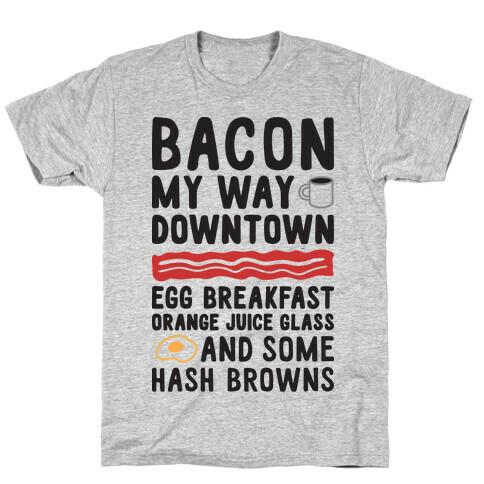Bacon My Way Downtown T-Shirt