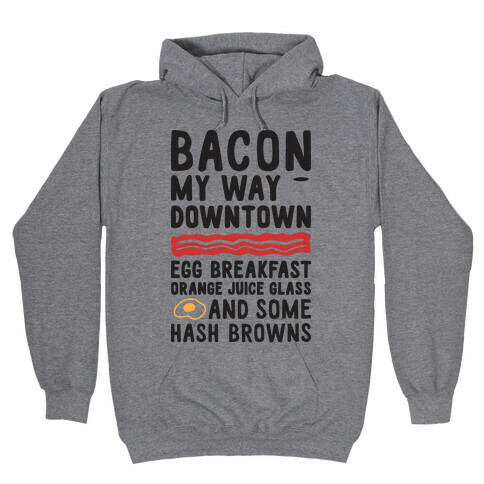 Bacon My Way Downtown Hooded Sweatshirt