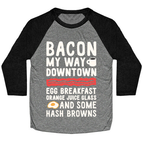 Bacon My Way Downtown Baseball Tee