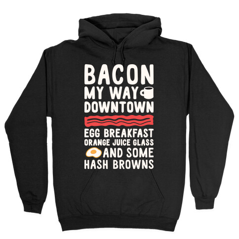 Bacon My Way Downtown Hooded Sweatshirt