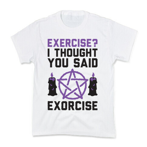 Exercise? I Though You Said Exorcise Kids T-Shirt