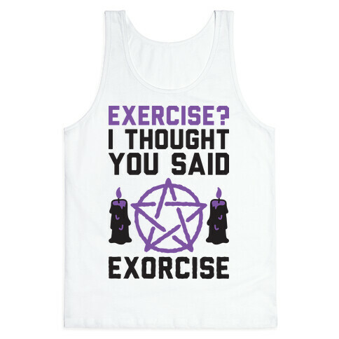 Exercise? I Though You Said Exorcise Tank Top