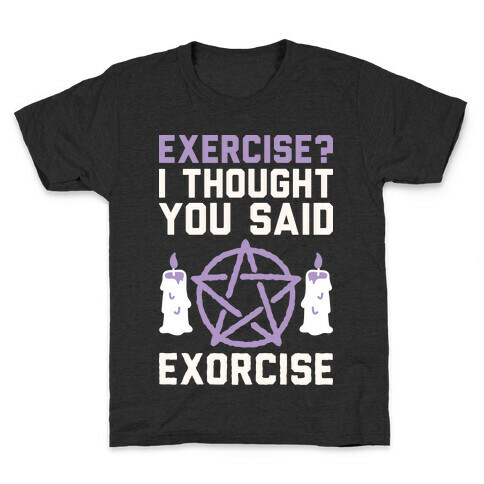 Exercise? I Though You Said Exorcise Kids T-Shirt