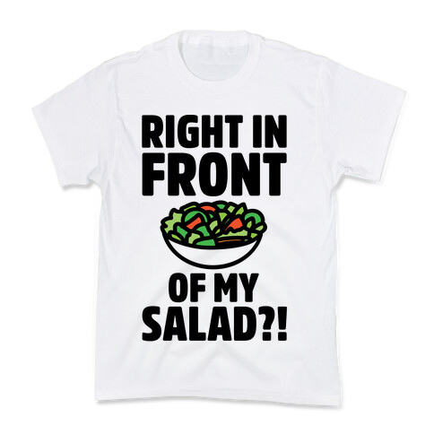 Right In Front of My Salad  Kids T-Shirt
