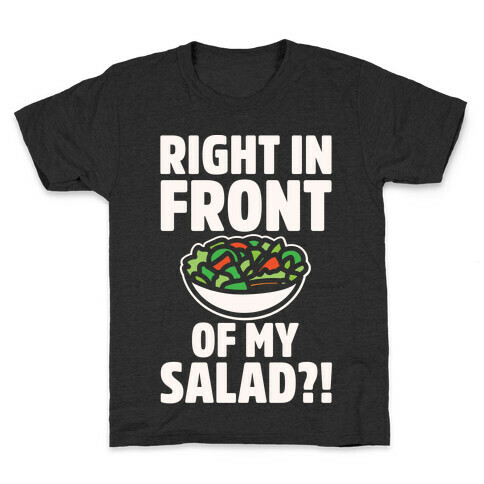 Right In Front of My Salad White Print Kids T-Shirt