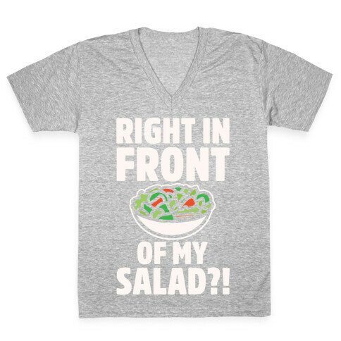 Right In Front of My Salad White Print V-Neck Tee Shirt