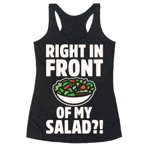 Right In Front of My Salad White Print Racerback Tank Top
