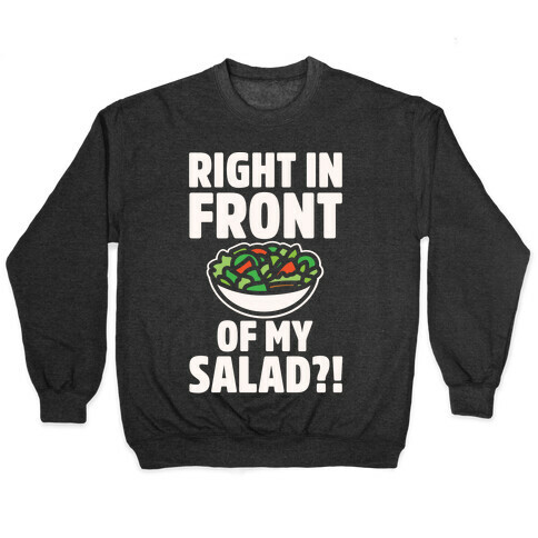Right In Front of My Salad White Print Pullover