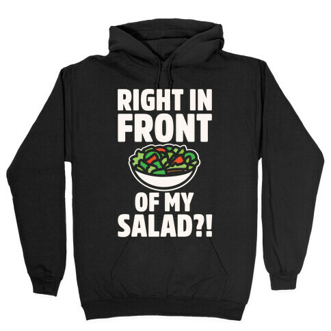 Right In Front of My Salad White Print Hooded Sweatshirt