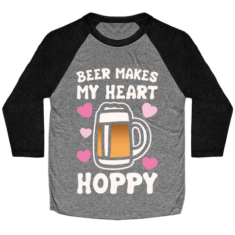 Beer Makes Me Heart Hoppy White Print Baseball Tee