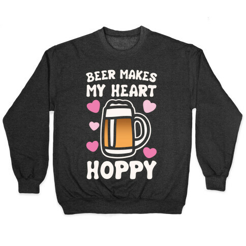 Beer Makes Me Heart Hoppy White Print Pullover