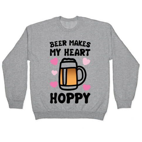 Beer Makes Me Heart Hoppy Pullover